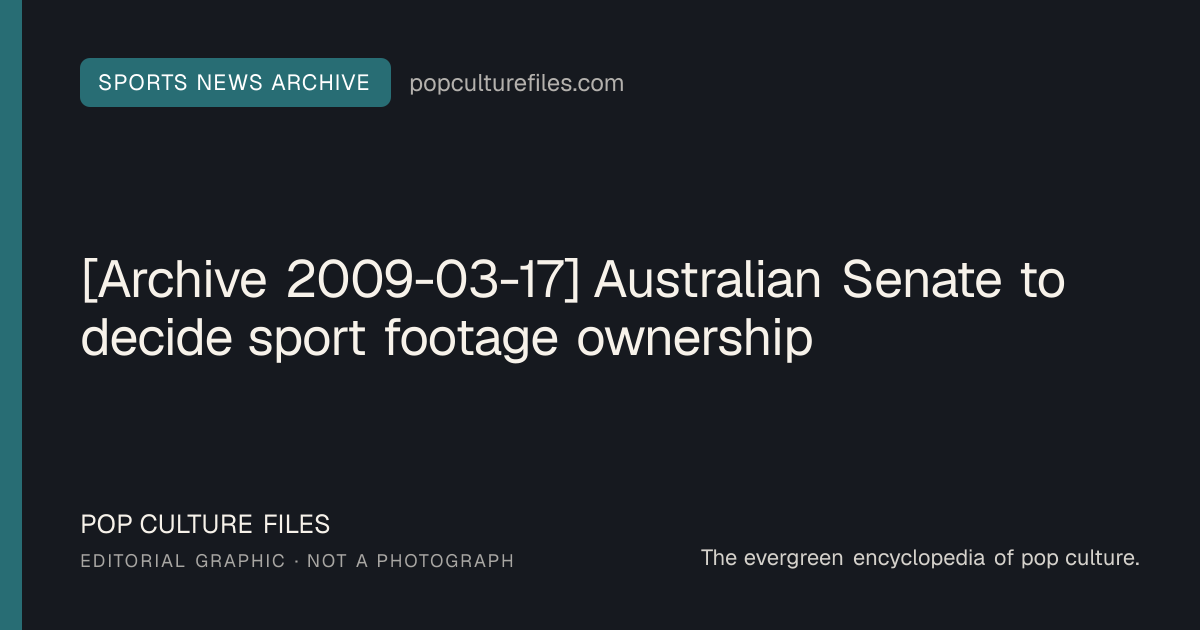 Editorial graphic for: [Archive 2009-03-17] Australian Senate to decide sport footage ownership