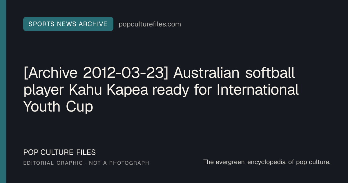 Editorial graphic for: [Archive 2012-03-23] Australian softball player Kahu Kapea ready for International Youth Cup