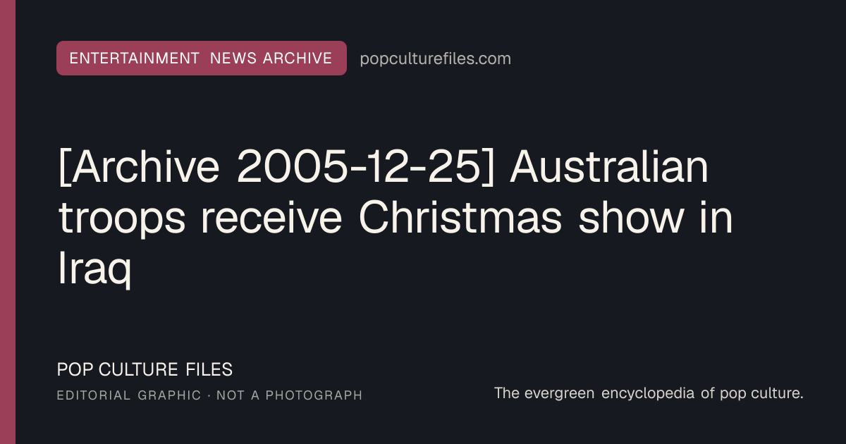 Editorial graphic for: [Archive 2005-12-25] Australian troops receive Christmas show in Iraq