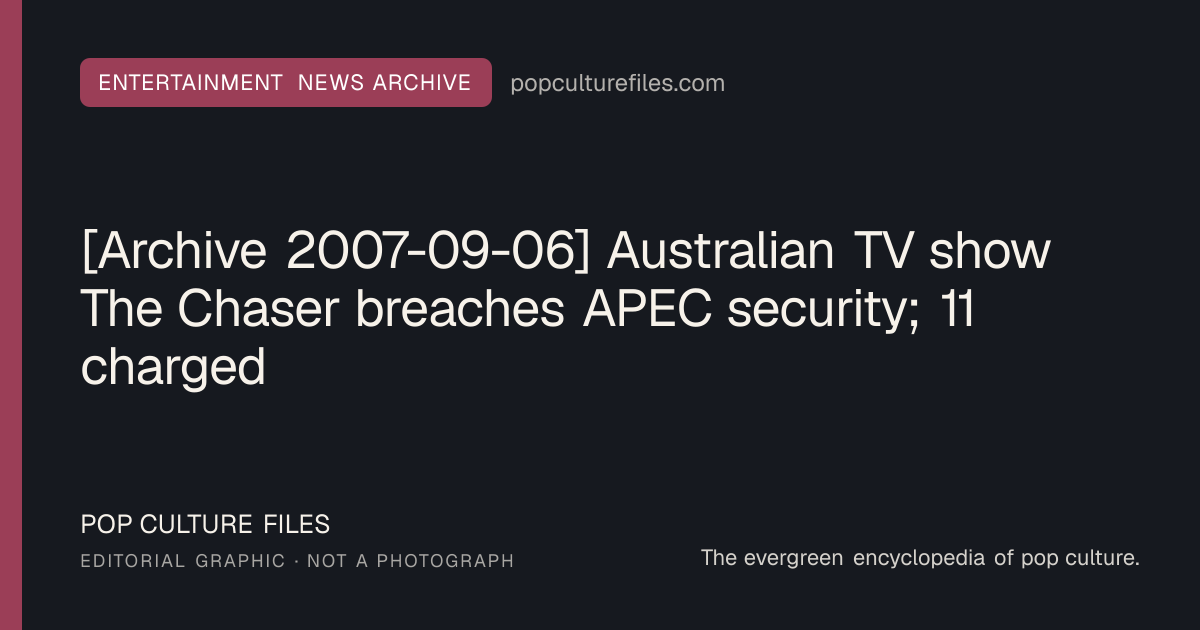 Editorial graphic for: [Archive 2007-09-06] Australian TV show The Chaser breaches APEC security; 11 charged