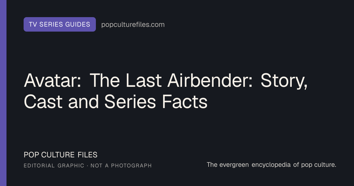 Editorial graphic for: Avatar: The Last Airbender: Story, Cast and Series Facts