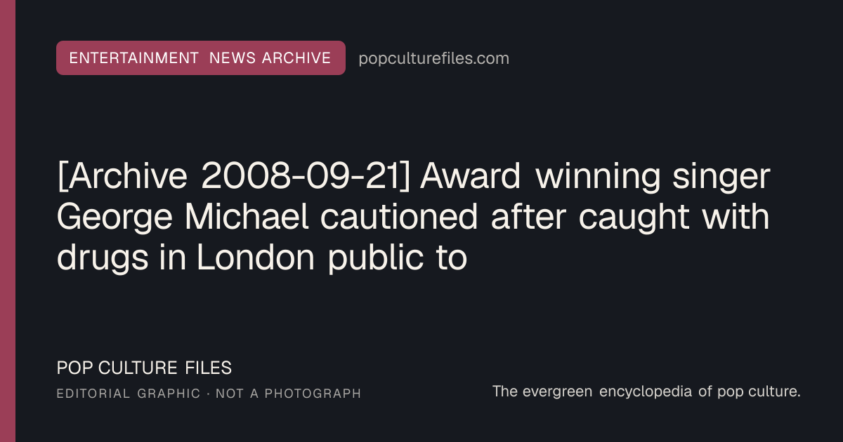 Editorial graphic for: [Archive 2008-09-21] Award winning singer George Michael cautioned after caught with drugs in London public toilet