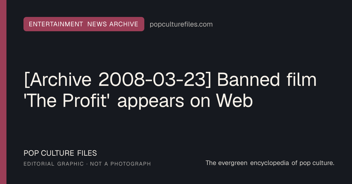 Editorial graphic for: [Archive 2008-03-23] Banned film 'The Profit' appears on Web