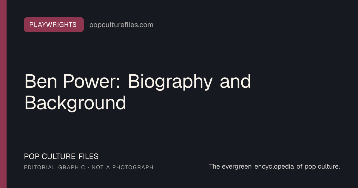 Editorial graphic for: Ben Power: Biography and Background