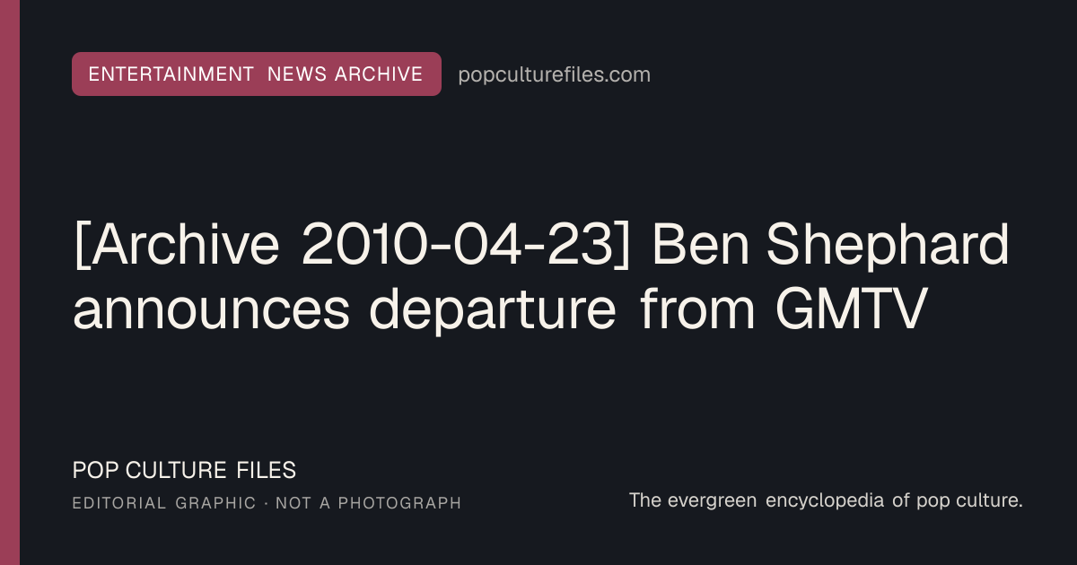 Editorial graphic for: [Archive 2010-04-23] Ben Shephard announces departure from GMTV
