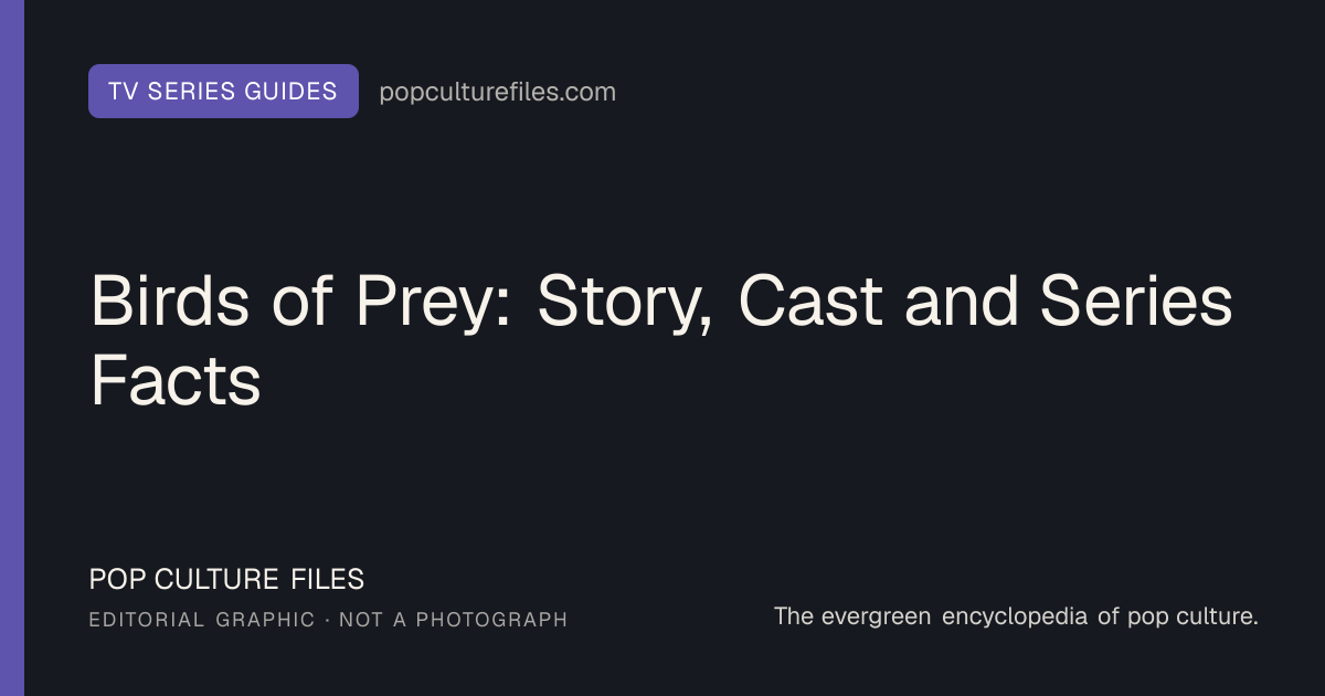 Editorial graphic for: Birds of Prey: Story, Cast and Series Facts