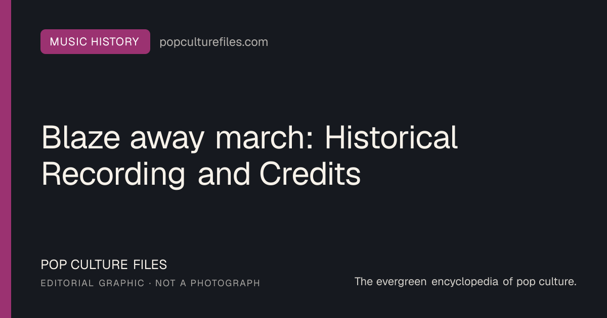 Editorial graphic for: Blaze away march: Historical Recording and Credits