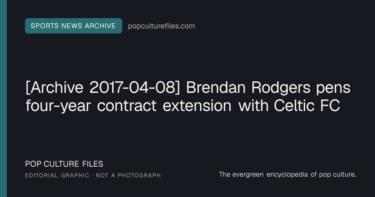 Editorial graphic for: [Archive 2017-04-08] Brendan Rodgers pens four-year contract extension with Celtic FC