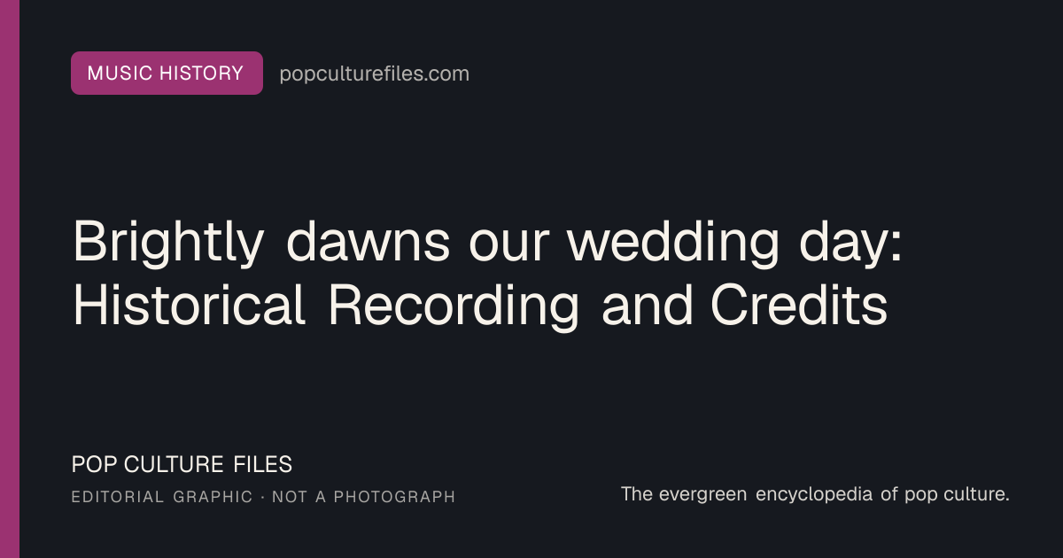 Editorial graphic for: Brightly dawns our wedding day: Historical Recording and Credits