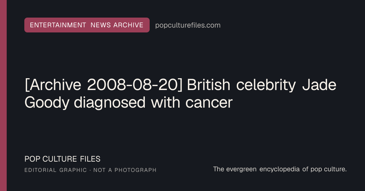Editorial graphic for: [Archive 2008-08-20] British celebrity Jade Goody diagnosed with cancer