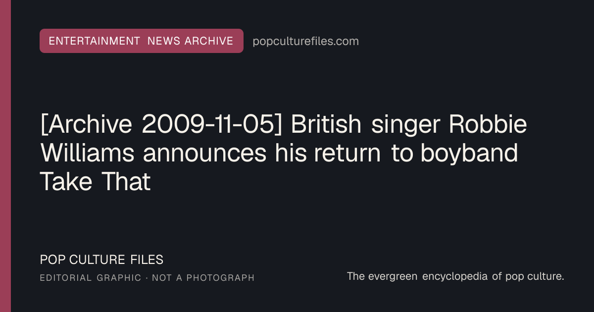 Editorial graphic for: [Archive 2009-11-05] British singer Robbie Williams announces his return to boyband Take That