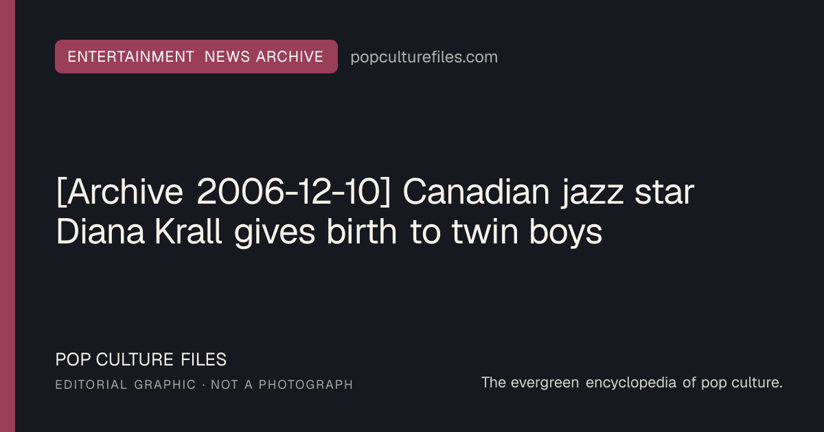 Editorial graphic for: [Archive 2006-12-10] Canadian jazz star Diana Krall gives birth to twin boys