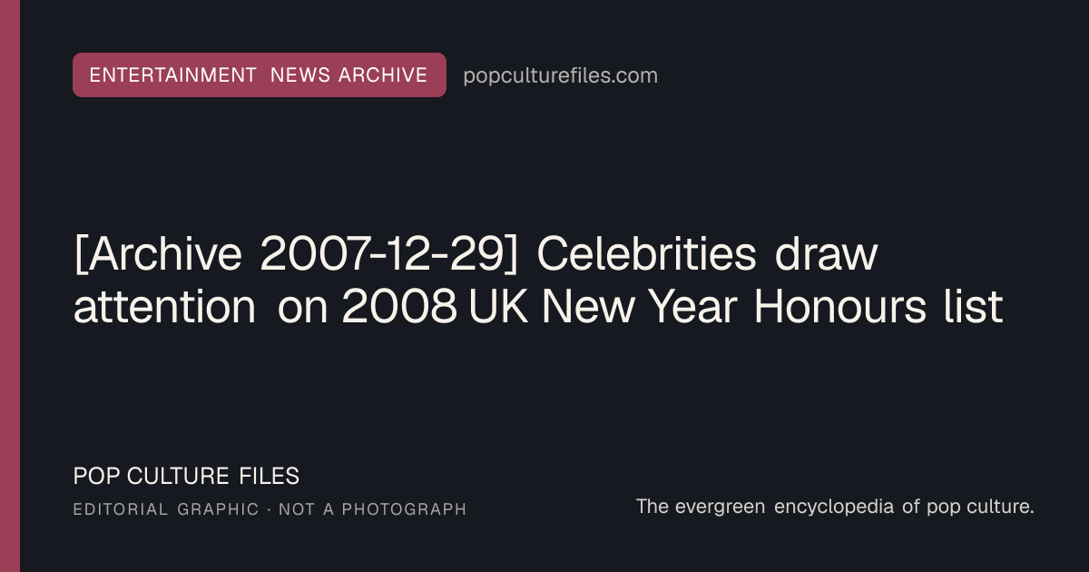 Editorial graphic for: [Archive 2007-12-29] Celebrities draw attention on 2008 UK New Year Honours list
