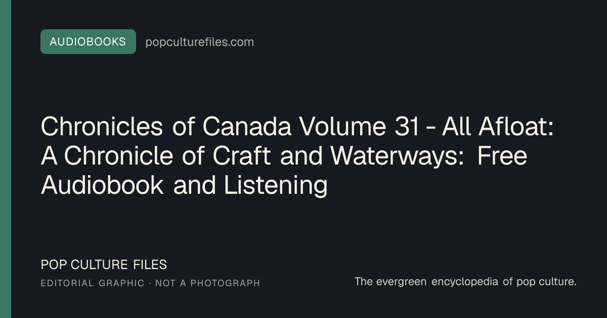 Editorial graphic for: Chronicles of Canada Volume 31 - All Afloat: A Chronicle of Craft and Waterways: Free Audiobook and Listening Guide