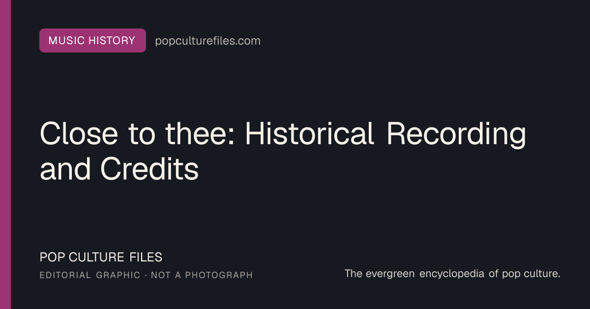 Editorial graphic for: Close to thee: Historical Recording and Credits
