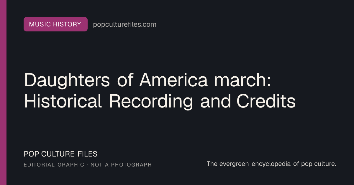 Editorial graphic for: Daughters of America march: Historical Recording and Credits