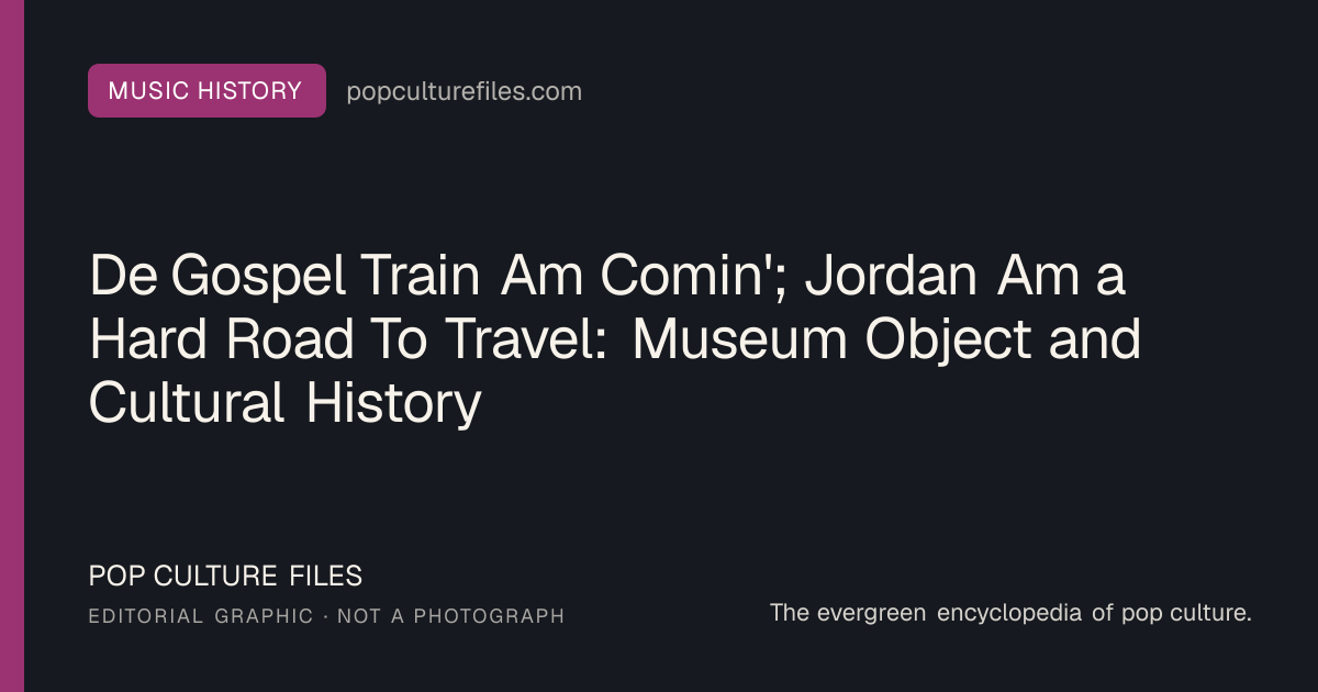 Editorial graphic for: De Gospel Train Am Comin'; Jordan Am a Hard Road To Travel: Museum Object and Cultural History