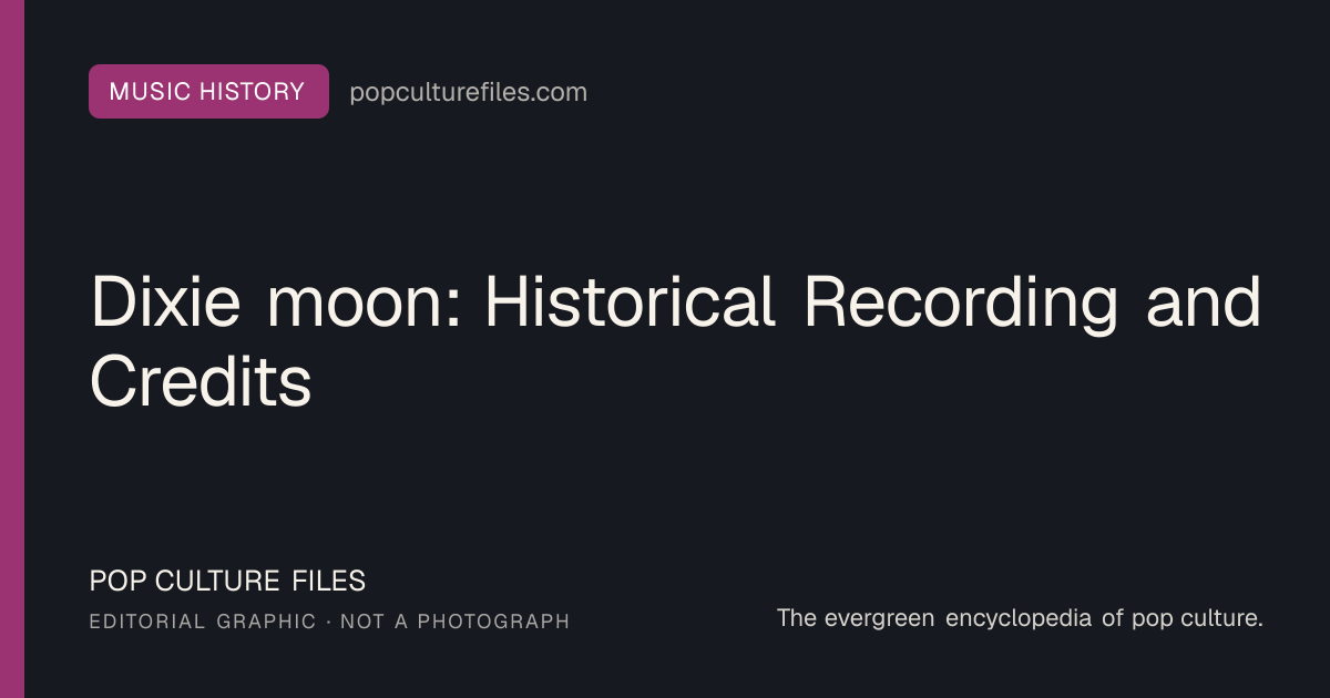 Editorial graphic for: Dixie moon: Historical Recording and Credits