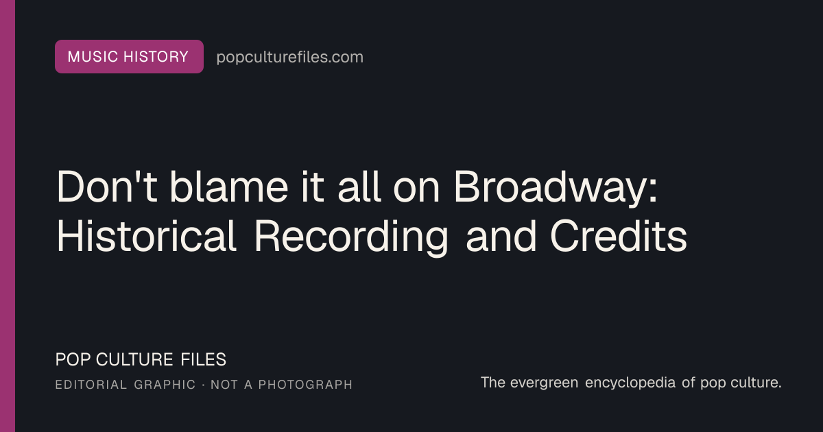 Editorial graphic for: Don't blame it all on Broadway: Historical Recording and Credits