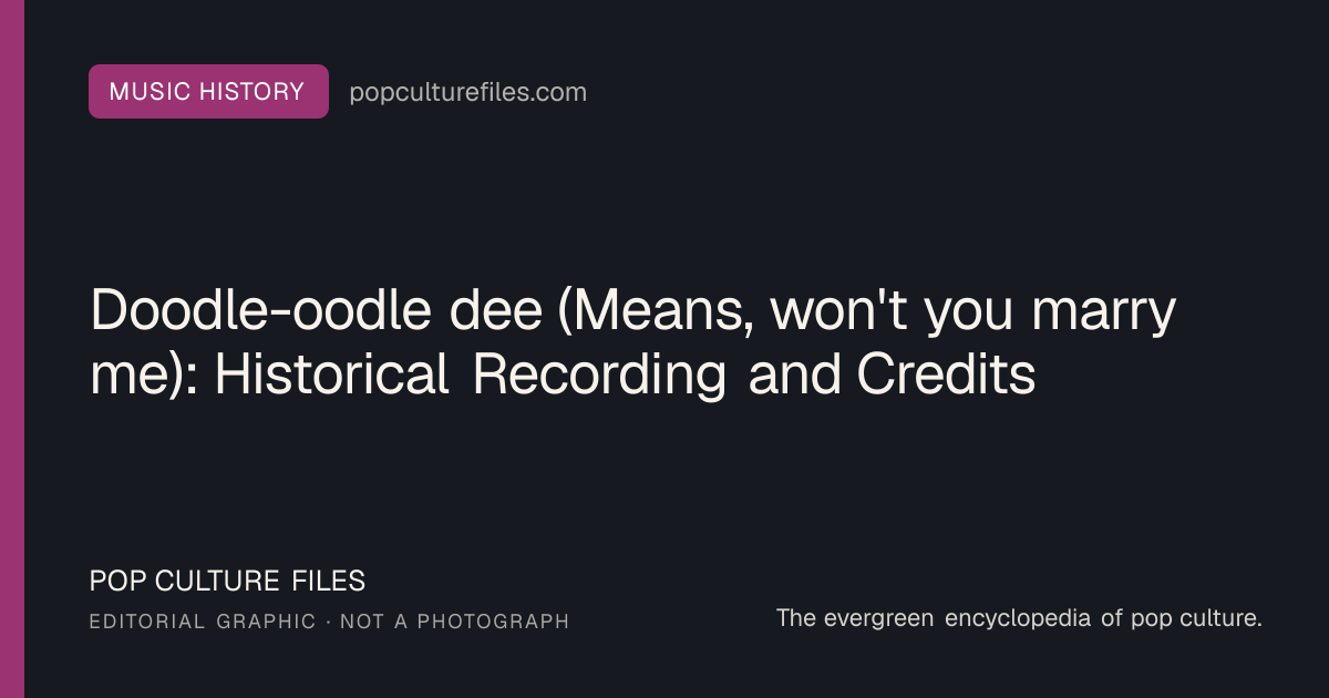 Editorial graphic for: Doodle-oodle dee (Means, won't you marry me): Historical Recording and Credits