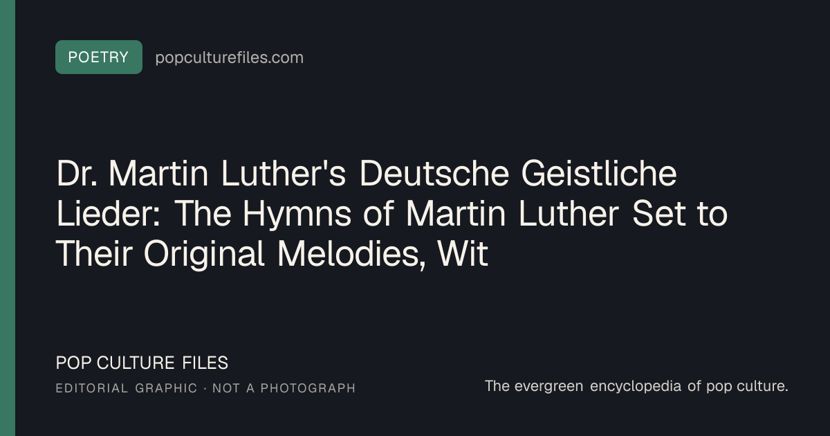 Editorial graphic for: Dr. Martin Luther's Deutsche Geistliche Lieder: The Hymns of Martin Luther Set to Their Original Melodies, With an English Version: Poetry Guide and Free Edition