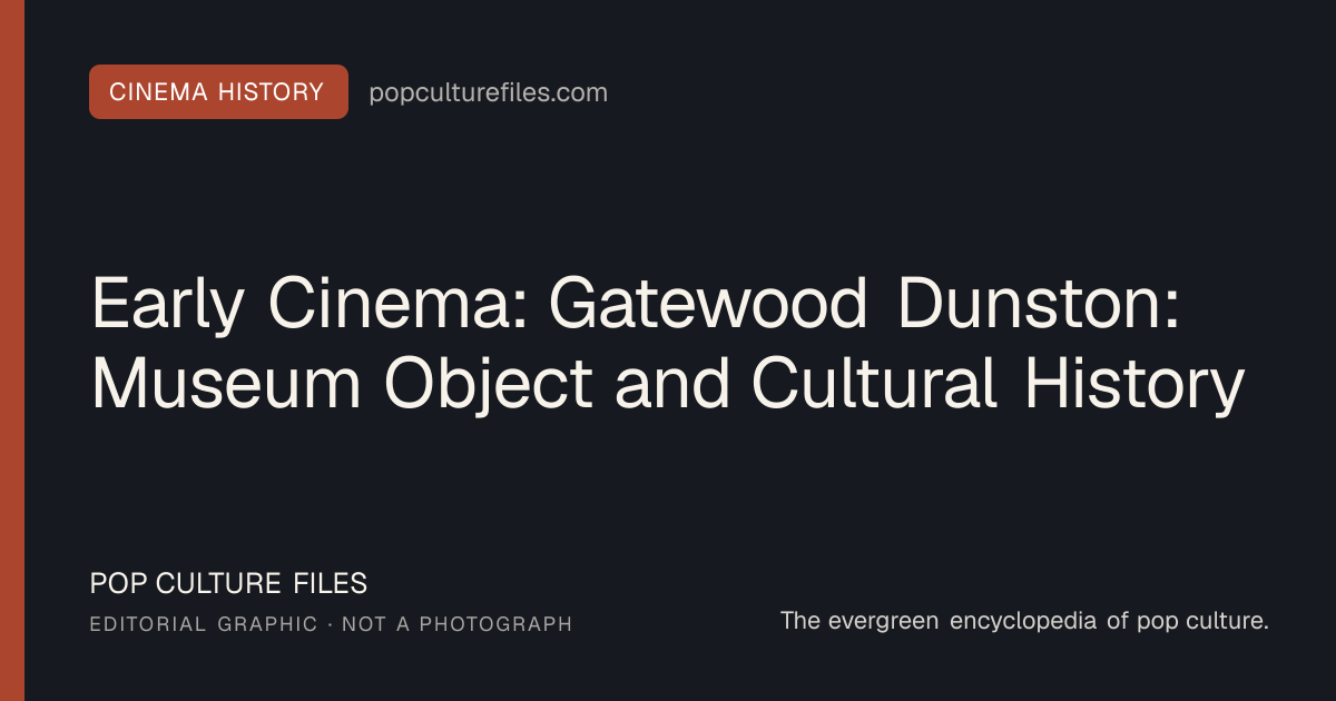 Editorial graphic for: Early Cinema: Gatewood Dunston: Museum Object and Cultural History