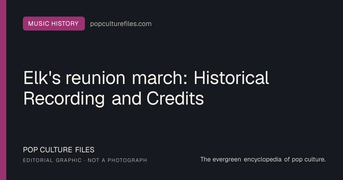 Editorial graphic for: Elk's reunion march: Historical Recording and Credits
