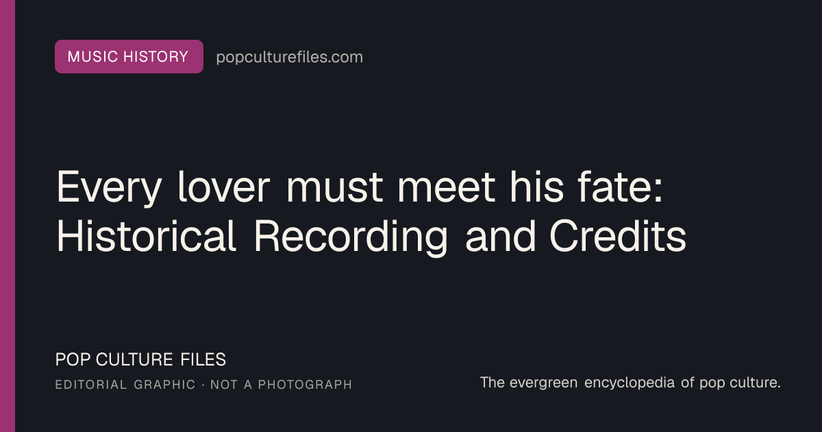 Editorial graphic for: Every lover must meet his fate: Historical Recording and Credits