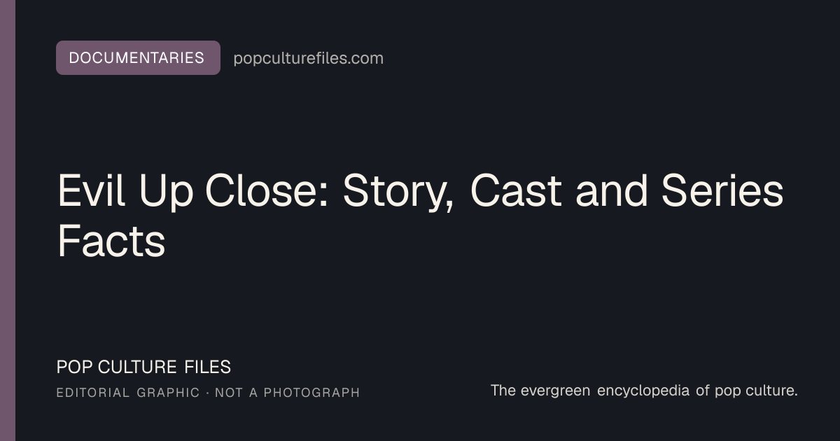 Editorial graphic for: Evil Up Close: Story, Cast and Series Facts