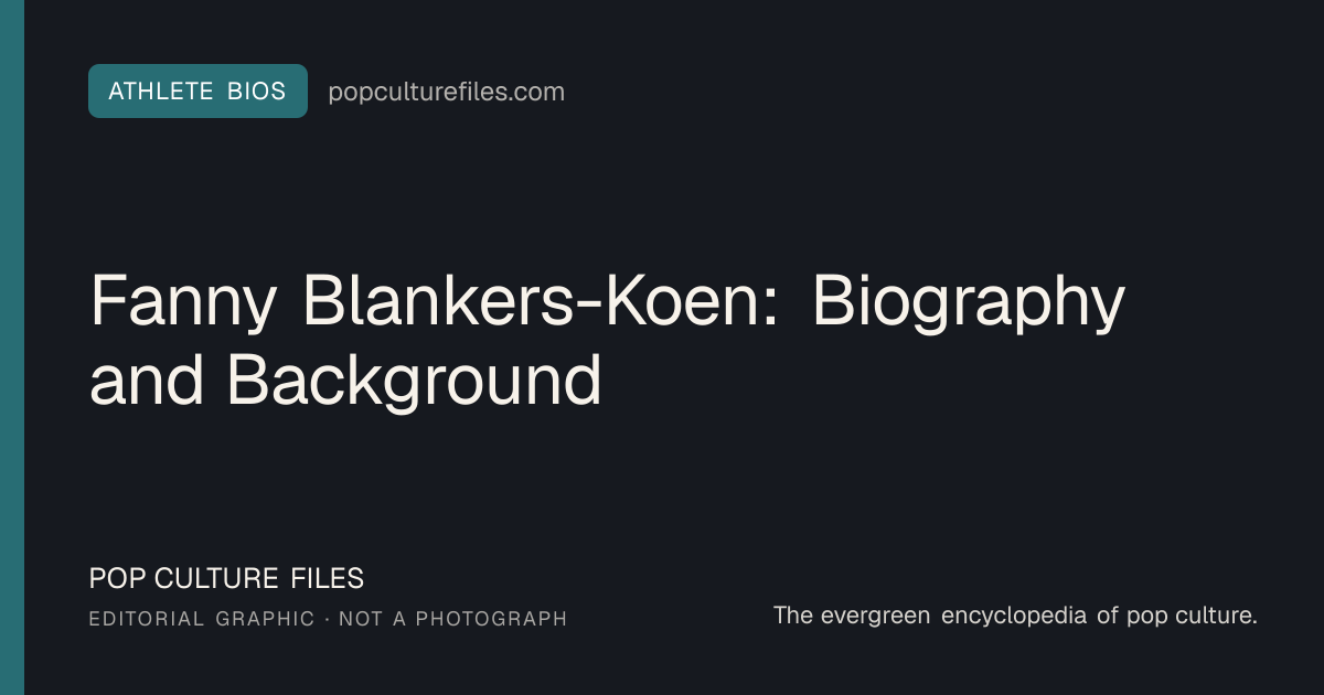 Editorial graphic for: Fanny Blankers-Koen: Biography and Background