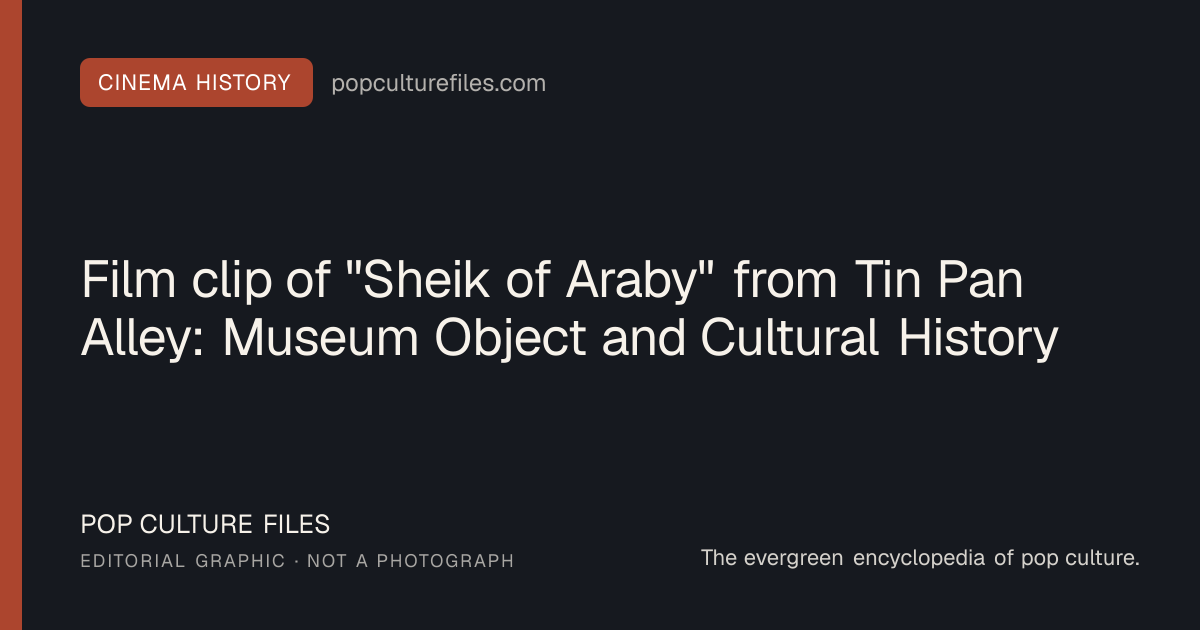 Editorial graphic for: Film clip of "Sheik of Araby" from Tin Pan Alley: Museum Object and Cultural History