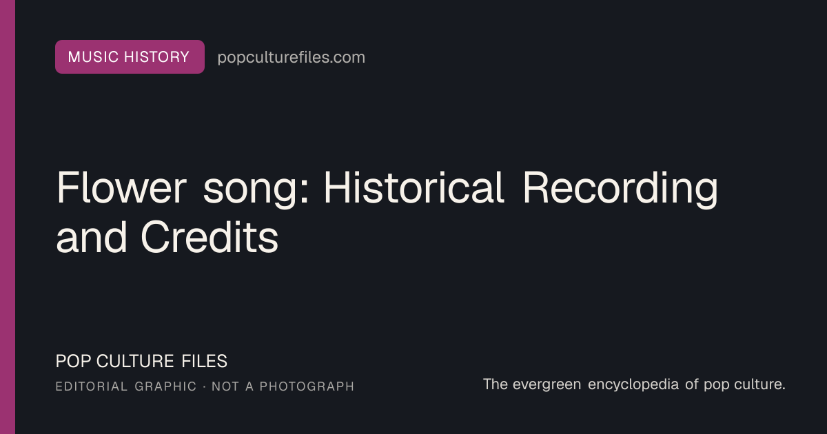 Editorial graphic for: Flower song: Historical Recording and Credits