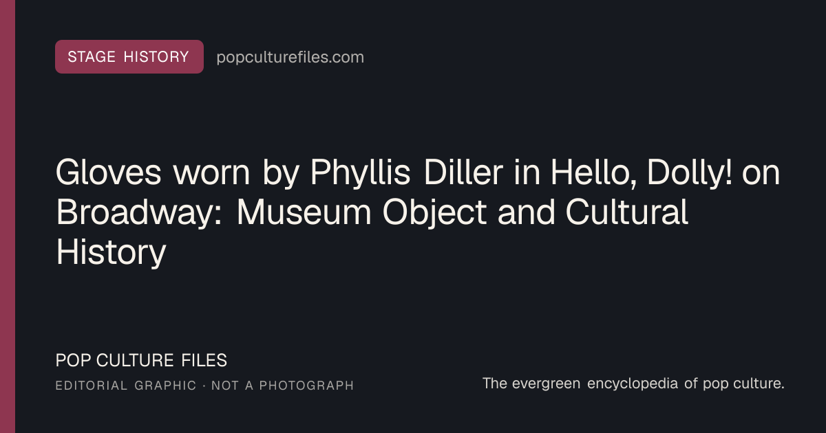 Editorial graphic for: Gloves worn by Phyllis Diller in Hello, Dolly! on Broadway: Museum Object and Cultural History
