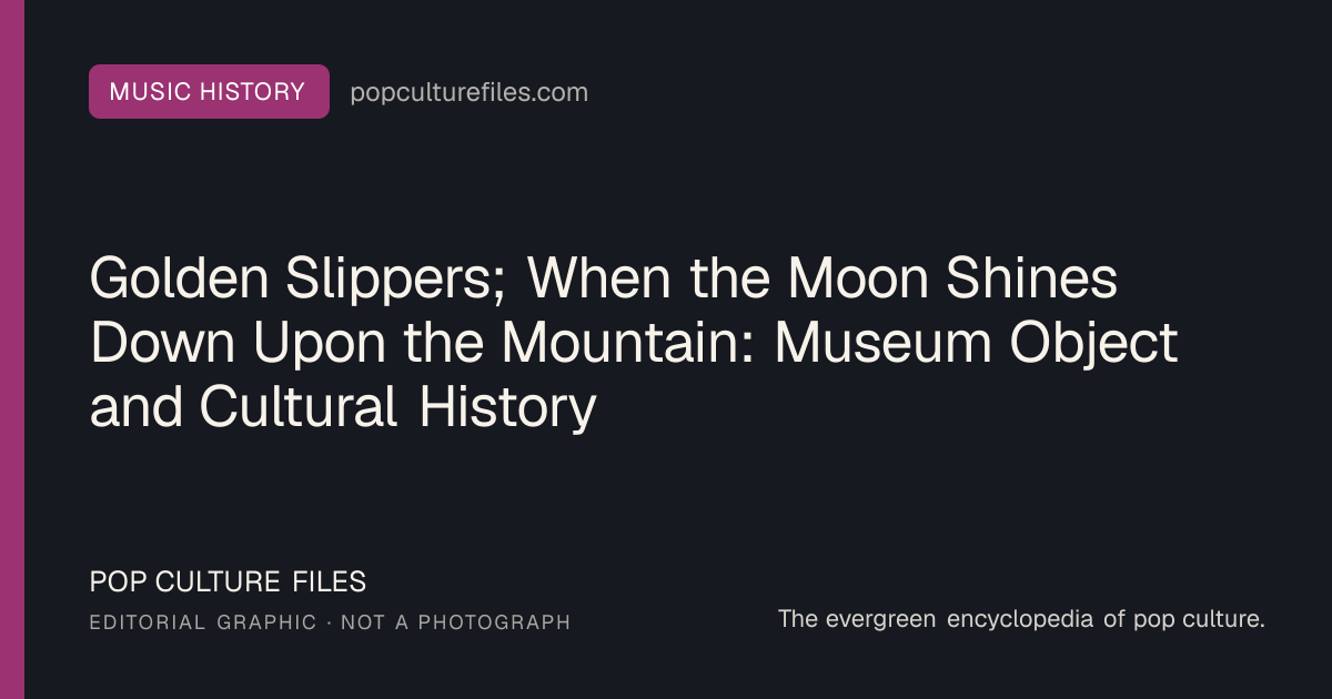 Editorial graphic for: Golden Slippers; When the Moon Shines Down Upon the Mountain: Museum Object and Cultural History