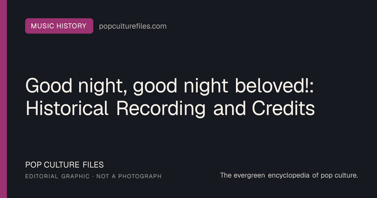Editorial graphic for: Good night, good night beloved!: Historical Recording and Credits