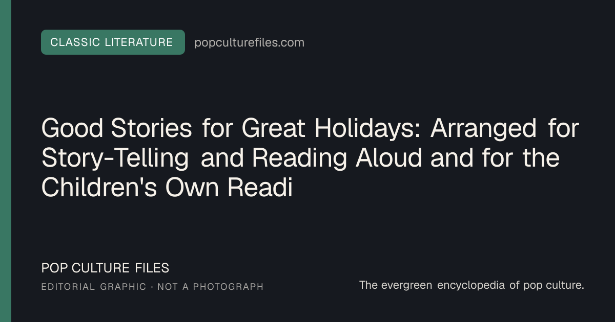 Editorial graphic for: Good Stories for Great Holidays: Arranged for Story-Telling and Reading Aloud and for the Children's Own Reading: Classic Book Guide and Free Edition
