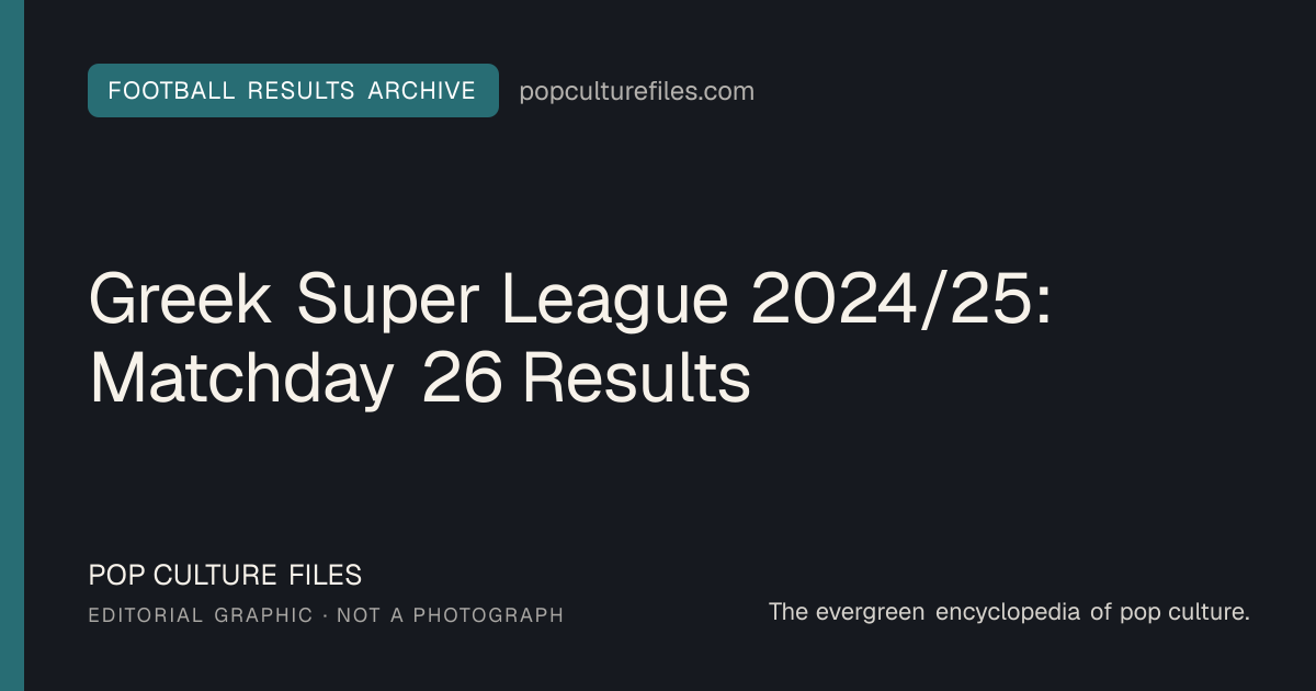 Editorial graphic for: Greek Super League 2024/25: Matchday 26 Results