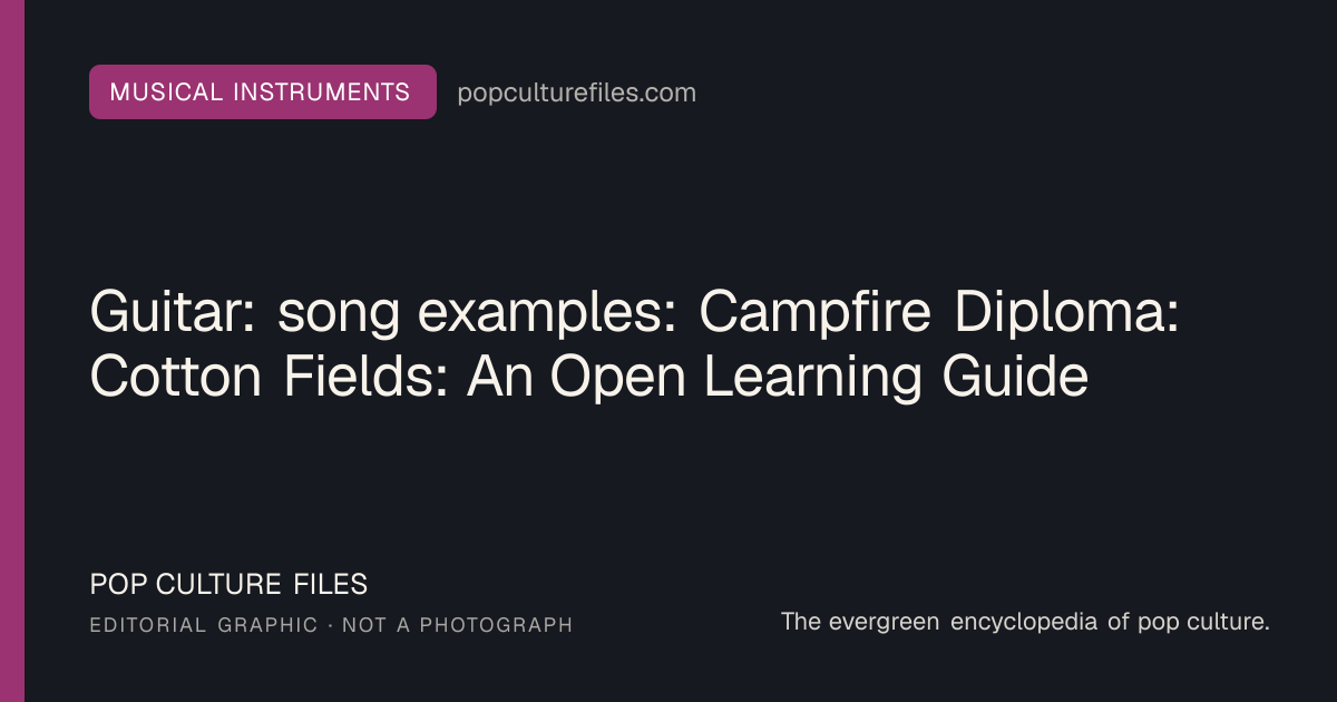 Editorial graphic for: Guitar: song examples: Campfire Diploma: Cotton Fields: An Open Learning Guide