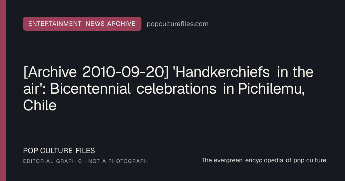 Editorial graphic for: [Archive 2010-09-20] 'Handkerchiefs in the air': Bicentennial celebrations in Pichilemu, Chile
