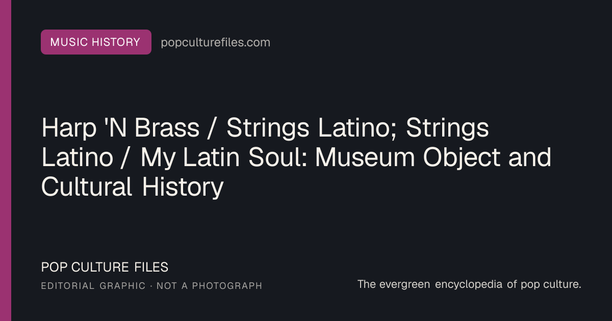Editorial graphic for: Harp 'N Brass / Strings Latino; Strings Latino / My Latin Soul: Museum Object and Cultural History