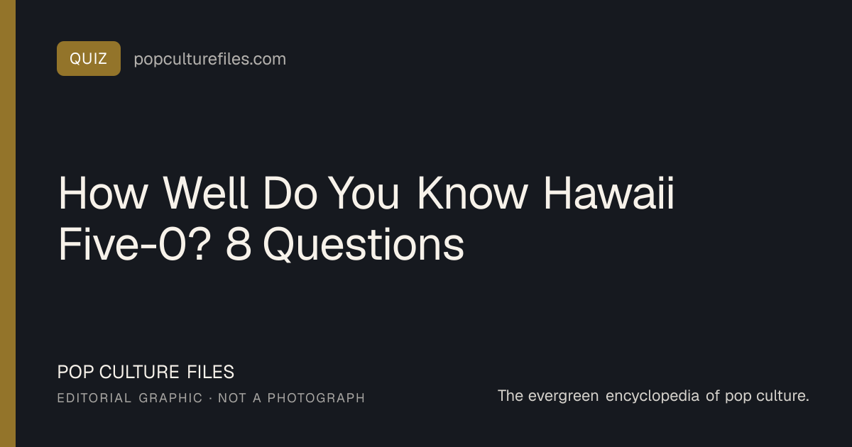 Editorial graphic for: How Well Do You Know Hawaii Five-0? 8 Questions