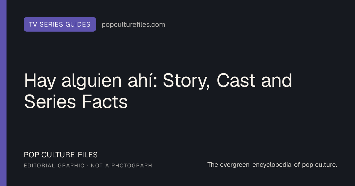 Editorial graphic for: Hay alguien ahí: Story, Cast and Series Facts