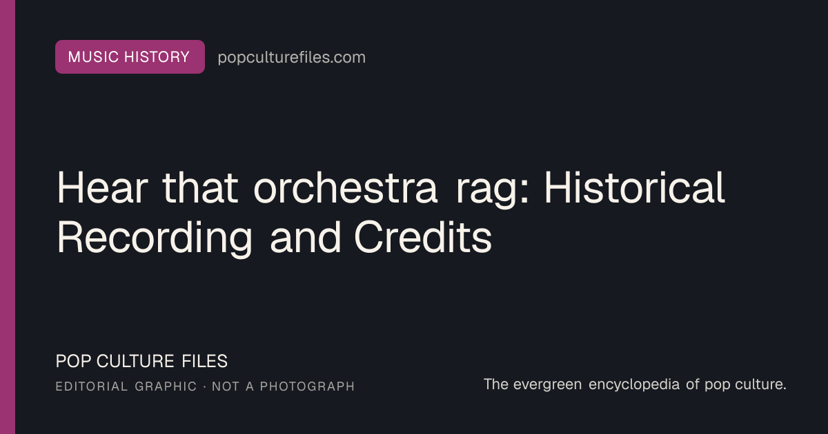 Editorial graphic for: Hear that orchestra rag: Historical Recording and Credits