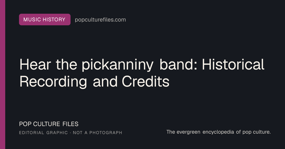 Editorial graphic for: Hear the pickanniny band: Historical Recording and Credits