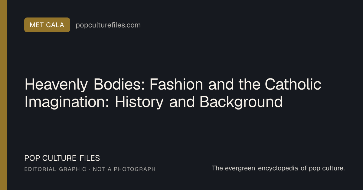 Editorial graphic for: Heavenly Bodies: Fashion and the Catholic Imagination: History and Background
