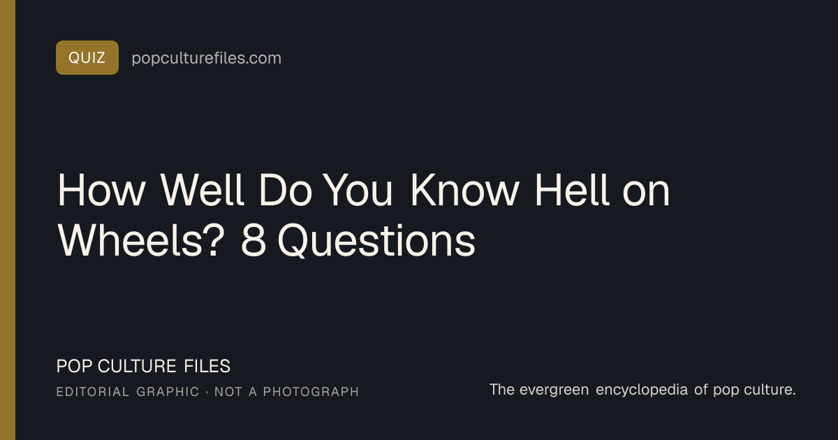 Editorial graphic for: How Well Do You Know Hell on Wheels? 8 Questions