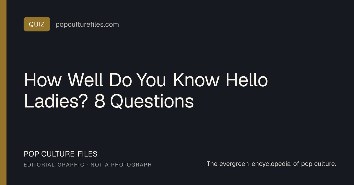Editorial graphic for: How Well Do You Know Hello Ladies? 8 Questions