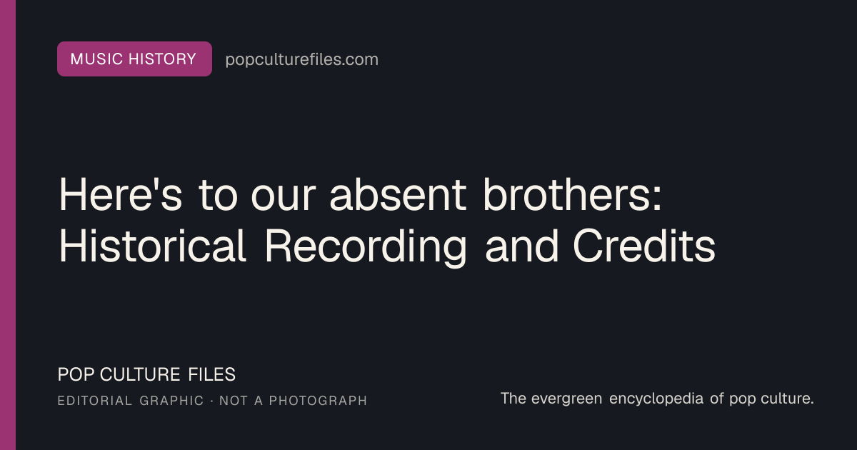 Editorial graphic for: Here's to our absent brothers: Historical Recording and Credits