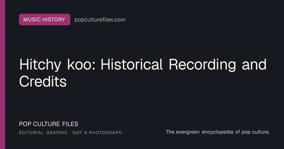 Editorial graphic for: Hitchy koo: Historical Recording and Credits
