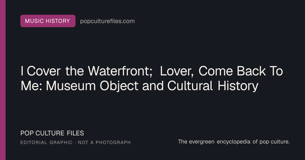 Editorial graphic for: I Cover the Waterfront; Lover, Come Back To Me: Museum Object and Cultural History